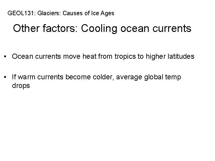 GEOL 131: Glaciers: Causes of Ice Ages Other factors: Cooling ocean currents • Ocean