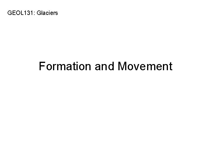 GEOL 131: Glaciers Formation and Movement 