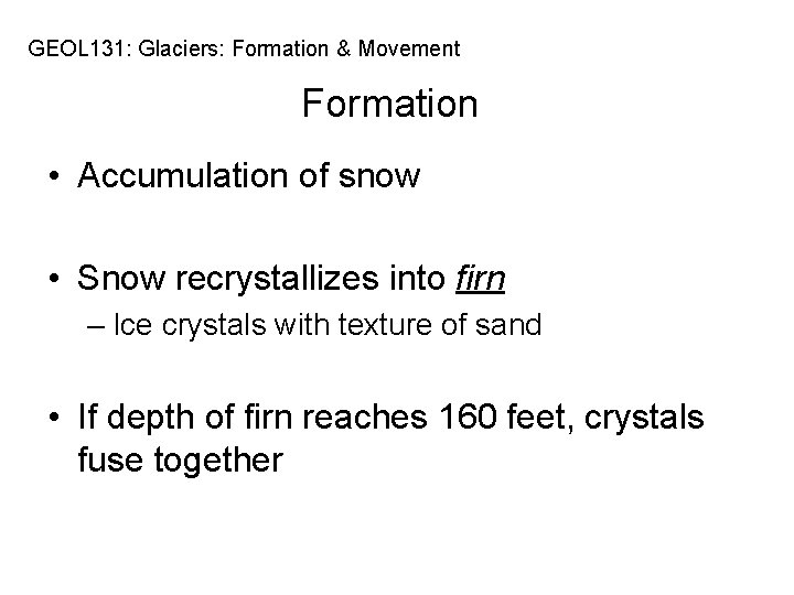 GEOL 131: Glaciers: Formation & Movement Formation • Accumulation of snow • Snow recrystallizes