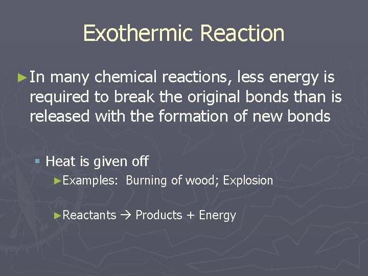 Exothermic Reaction ► In many chemical reactions, less energy is required to break the