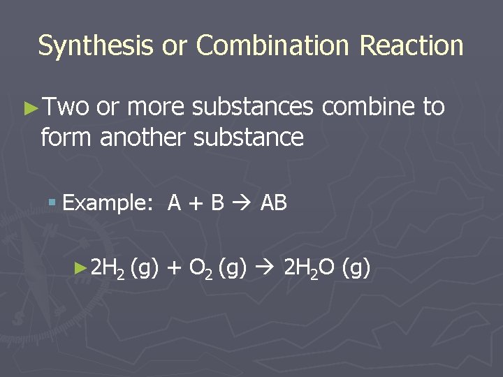 Synthesis or Combination Reaction ►Two or more substances combine to form another substance §