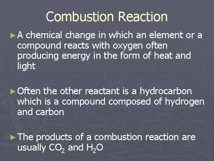 Combustion Reaction ►A chemical change in which an element or a compound reacts with