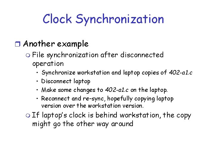 Clock Synchronization r Another example m File synchronization after disconnected operation • • m Clock Synchronization r Another example m File synchronization after disconnected operation • • m