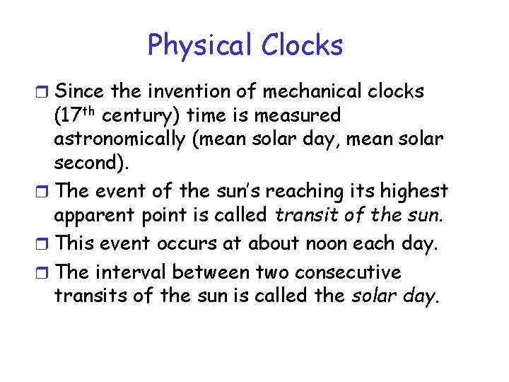 Physical Clocks r Since the invention of mechanical clocks (17 th century) time is Physical Clocks r Since the invention of mechanical clocks (17 th century) time is