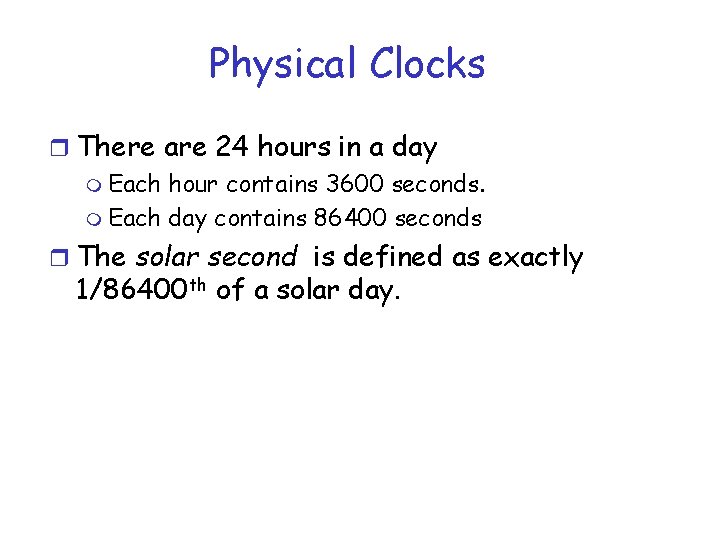 Physical Clocks r There are 24 hours in a day m Each hour contains Physical Clocks r There are 24 hours in a day m Each hour contains