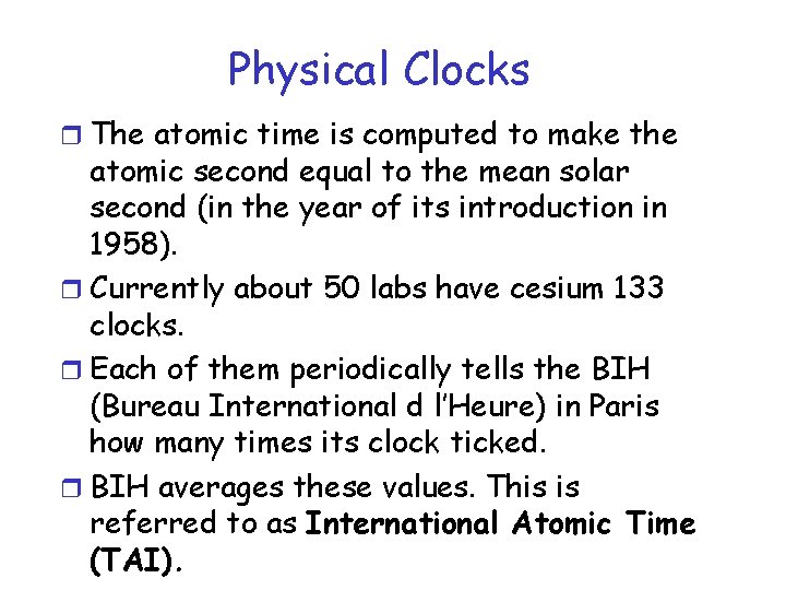 Physical Clocks r The atomic time is computed to make the atomic second equal Physical Clocks r The atomic time is computed to make the atomic second equal