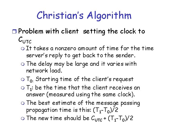 Christian’s Algorithm r Problem with client setting the clock to CUTC m It takes Christian’s Algorithm r Problem with client setting the clock to CUTC m It takes