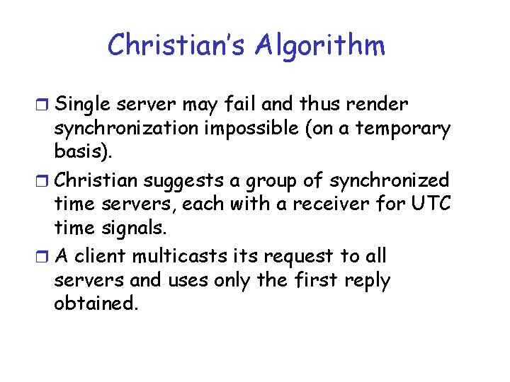 Christian’s Algorithm r Single server may fail and thus render synchronization impossible (on a Christian’s Algorithm r Single server may fail and thus render synchronization impossible (on a