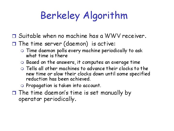 Berkeley Algorithm r Suitable when no machine has a WWV receiver. r The time Berkeley Algorithm r Suitable when no machine has a WWV receiver. r The time