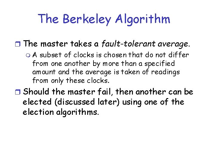 The Berkeley Algorithm r The master takes a fault-tolerant average. m A subset of The Berkeley Algorithm r The master takes a fault-tolerant average. m A subset of