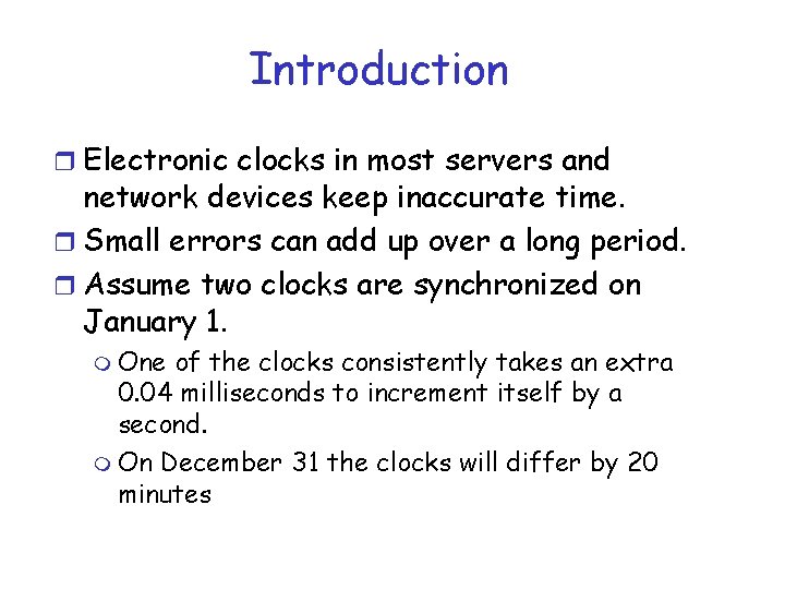 Introduction r Electronic clocks in most servers and network devices keep inaccurate time. r Introduction r Electronic clocks in most servers and network devices keep inaccurate time. r