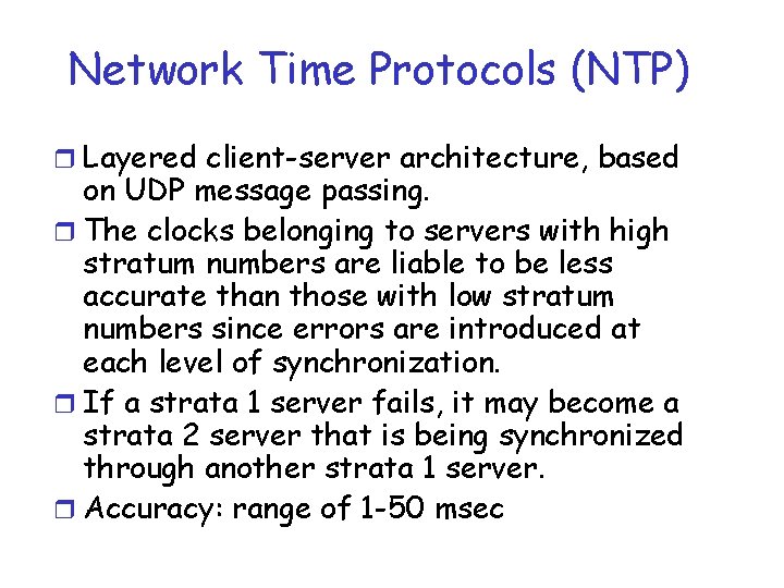 Network Time Protocols (NTP) r Layered client-server architecture, based on UDP message passing. r Network Time Protocols (NTP) r Layered client-server architecture, based on UDP message passing. r