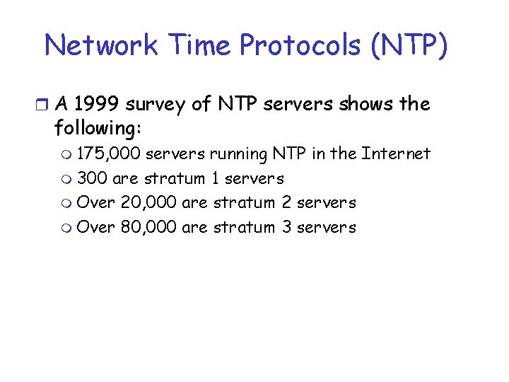Network Time Protocols (NTP) r A 1999 survey of NTP servers shows the following: Network Time Protocols (NTP) r A 1999 survey of NTP servers shows the following: