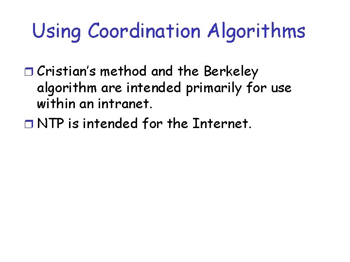 Using Coordination Algorithms r Cristian’s method and the Berkeley algorithm are intended primarily for Using Coordination Algorithms r Cristian’s method and the Berkeley algorithm are intended primarily for