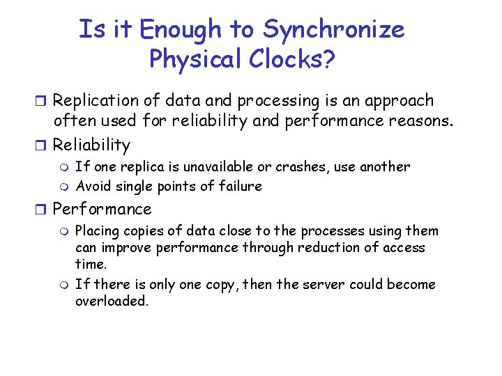Is it Enough to Synchronize Physical Clocks? r Replication of data and processing is Is it Enough to Synchronize Physical Clocks? r Replication of data and processing is