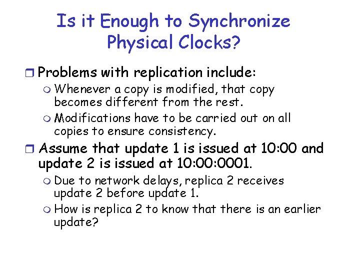 Is it Enough to Synchronize Physical Clocks? r Problems with replication include: m Whenever Is it Enough to Synchronize Physical Clocks? r Problems with replication include: m Whenever