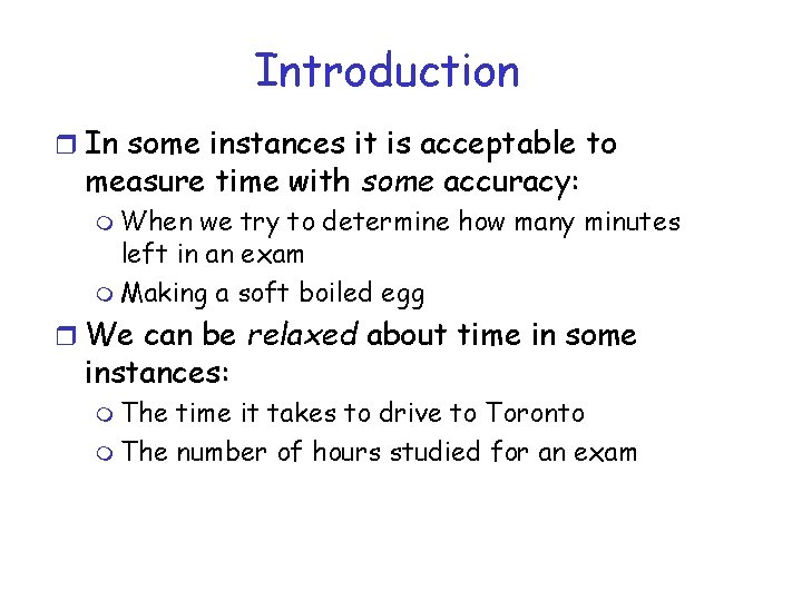 Introduction r In some instances it is acceptable to measure time with some accuracy: Introduction r In some instances it is acceptable to measure time with some accuracy: