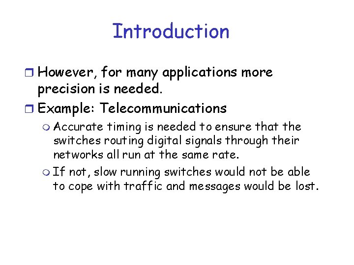 Introduction r However, for many applications more precision is needed. r Example: Telecommunications m Introduction r However, for many applications more precision is needed. r Example: Telecommunications m