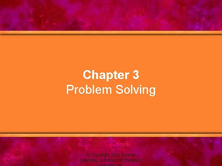 Chapter 3 Problem Solving Copyright 2005 Delmar Learning