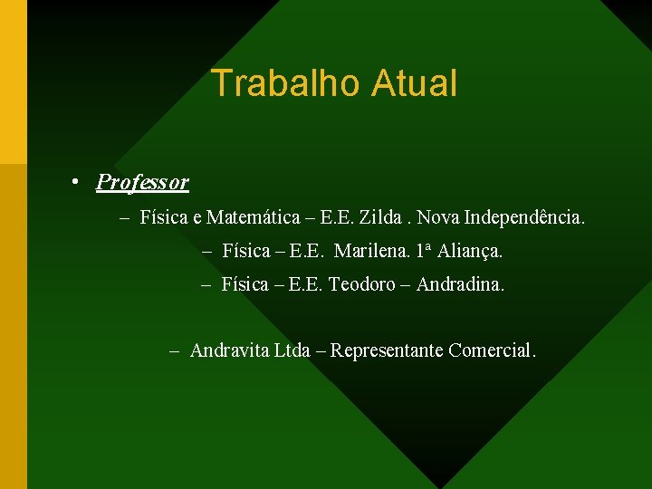 Trabalho Atual • Professor – Física e Matemática – E. E. Zilda. Nova Independência.