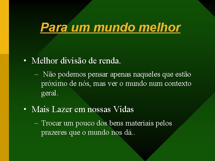 Para um mundo melhor • Melhor divisão de renda. – Não podemos pensar apenas