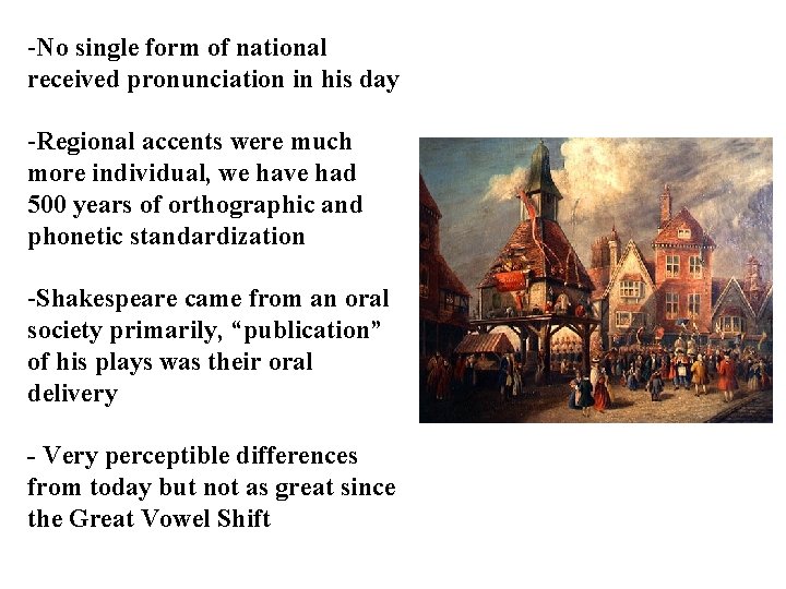 -No single form of national received pronunciation in his day -Regional accents were much