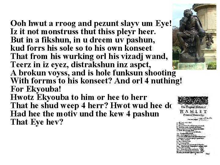 Ooh hwut a rroog and pezunt slayv um Eye! Iz it not monstruss thut