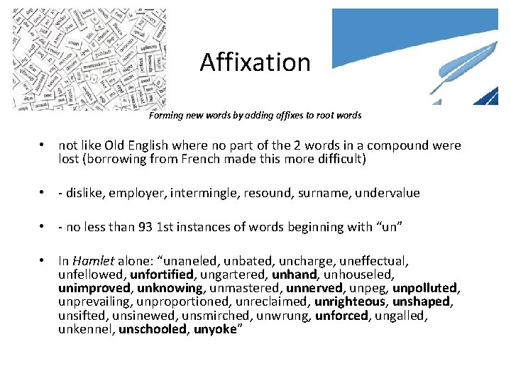 Affixation Forming new words by adding affixes to root words • not like Old