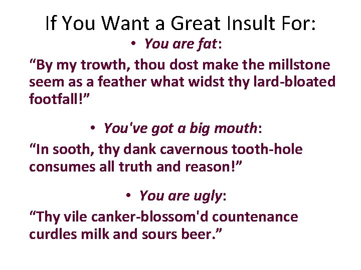If You Want a Great Insult For: • You are fat: “By my trowth,