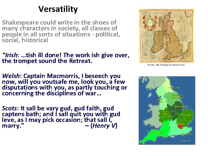 Versatility Shakespeare could write in the shoes of many characters in society, all classes