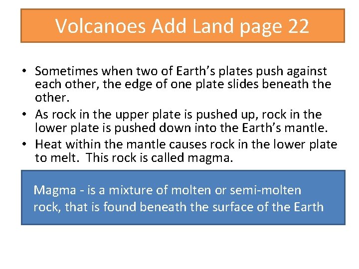 Volcanoes Add Land page 22 • Sometimes when two of Earth’s plates push against