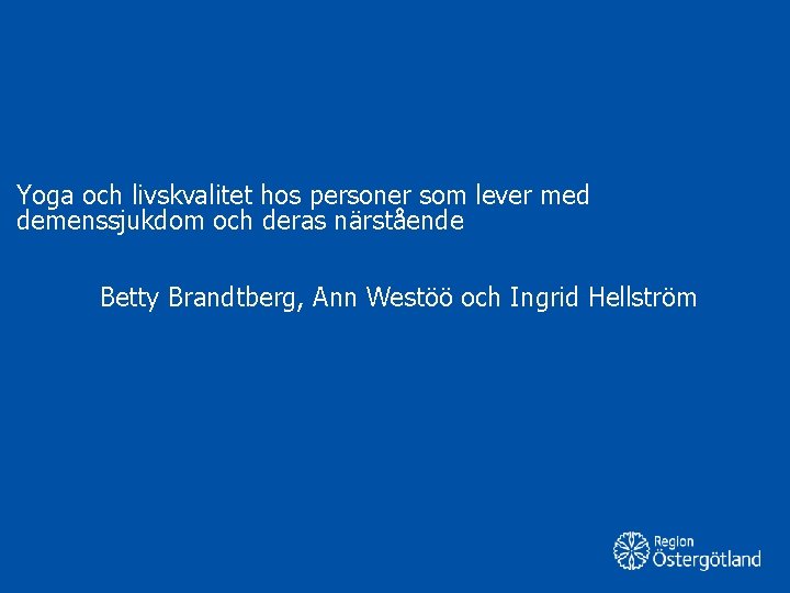 Yoga och livskvalitet hos personer som lever med demenssjukdom och deras närstående Betty Brandtberg,