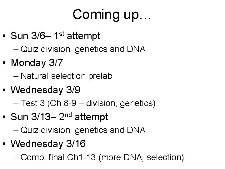Coming up… • Sun 3/6– 1 st attempt – Quiz division, genetics and DNA Coming up… • Sun 3/6– 1 st attempt – Quiz division, genetics and DNA