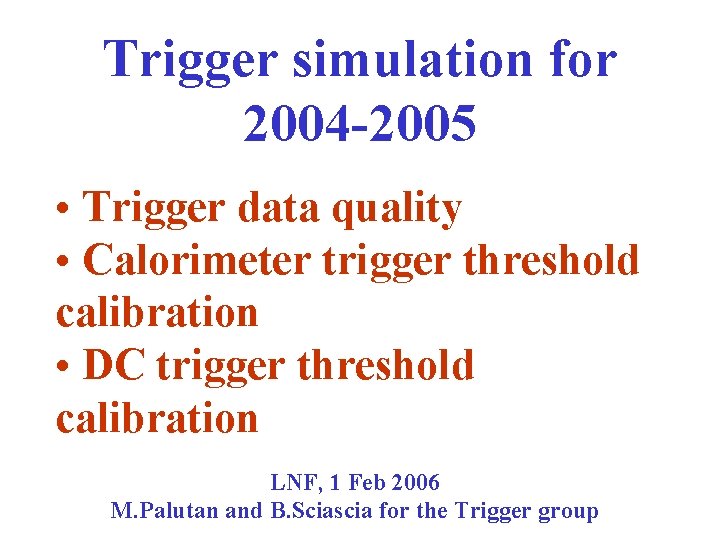 Trigger simulation for 2004 -2005 • Trigger data quality • Calorimeter trigger threshold calibration