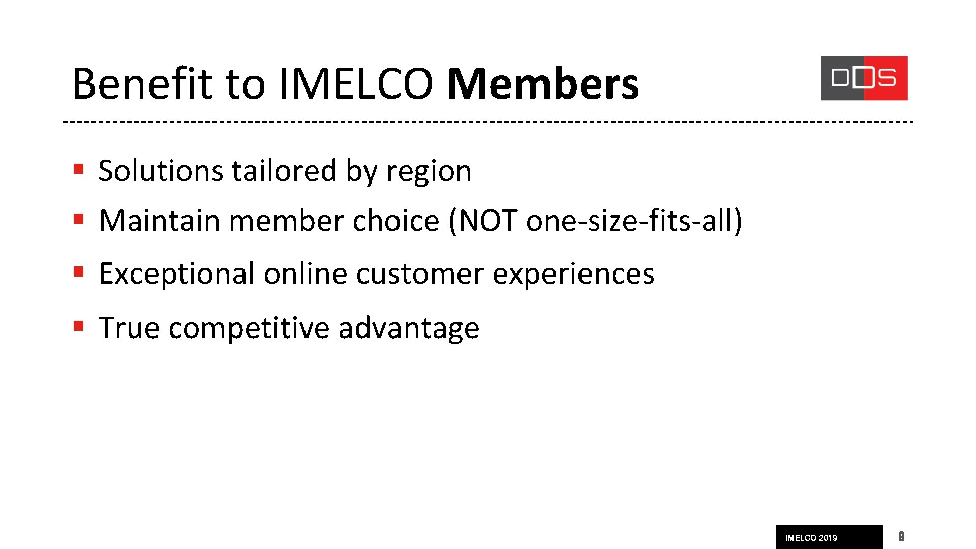 Benefit to IMELCO Members § Solutions tailored by region § Maintain member choice (NOT