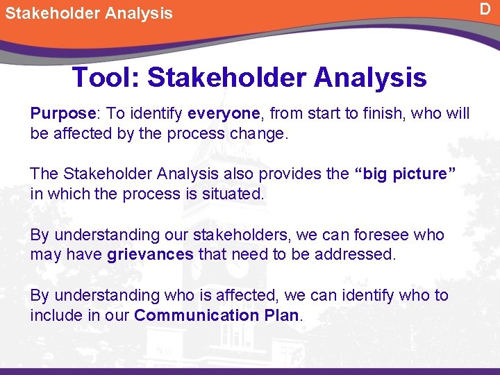 Stakeholder Analysis Tool: Stakeholder Analysis Purpose: To identify everyone, from start to finish, who Stakeholder Analysis Tool: Stakeholder Analysis Purpose: To identify everyone, from start to finish, who