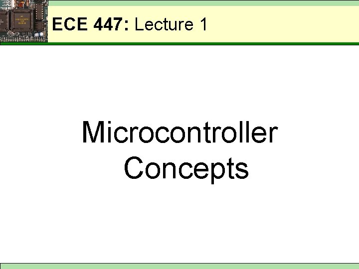 ECE 447: Lecture 1 Microcontroller Concepts 