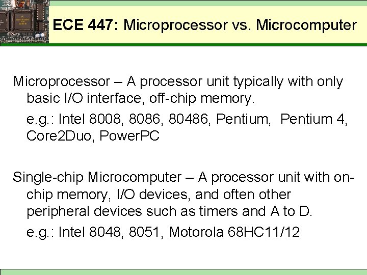 ECE 447: Microprocessor vs. Microcomputer Microprocessor – A processor unit typically with only basic