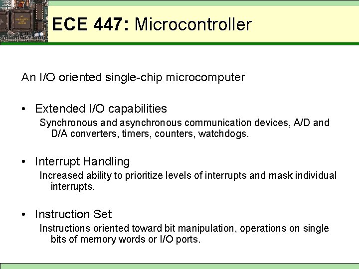 ECE 447: Microcontroller An I/O oriented single-chip microcomputer • Extended I/O capabilities Synchronous and