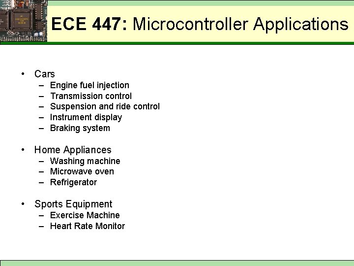 ECE 447: Microcontroller Applications • Cars – – – Engine fuel injection Transmission control