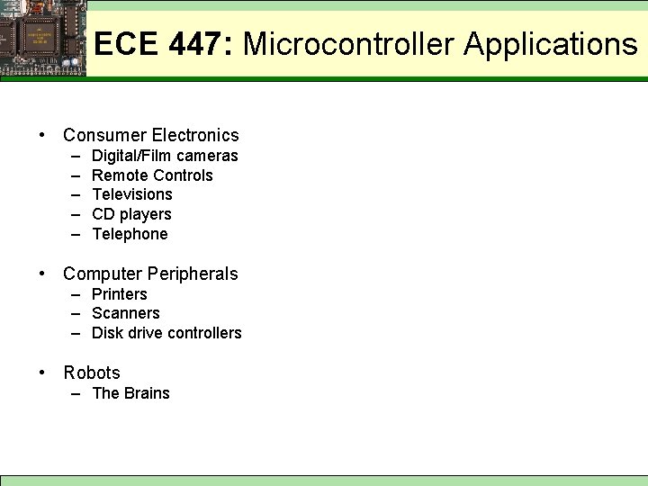 ECE 447: Microcontroller Applications • Consumer Electronics – – – Digital/Film cameras Remote Controls