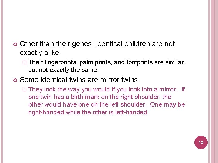  Other than their genes, identical children are not exactly alike. � Their fingerprints,