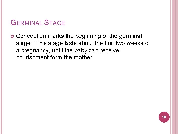 GERMINAL STAGE Conception marks the beginning of the germinal stage. This stage lasts about