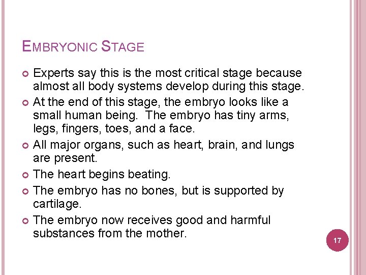 EMBRYONIC STAGE Experts say this is the most critical stage because almost all body