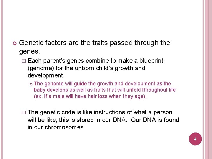  Genetic factors are the traits passed through the genes. � Each parent’s genes