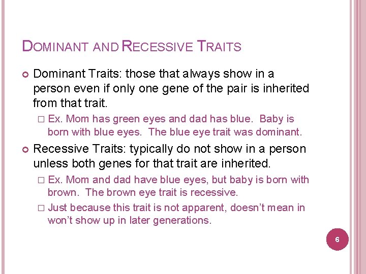 DOMINANT AND RECESSIVE TRAITS Dominant Traits: those that always show in a person even