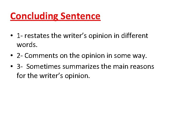 Concluding Sentence • 1 - restates the writer’s opinion in different words. • 2
