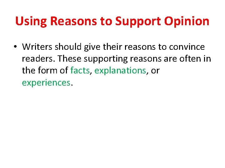 Using Reasons to Support Opinion • Writers should give their reasons to convince readers.