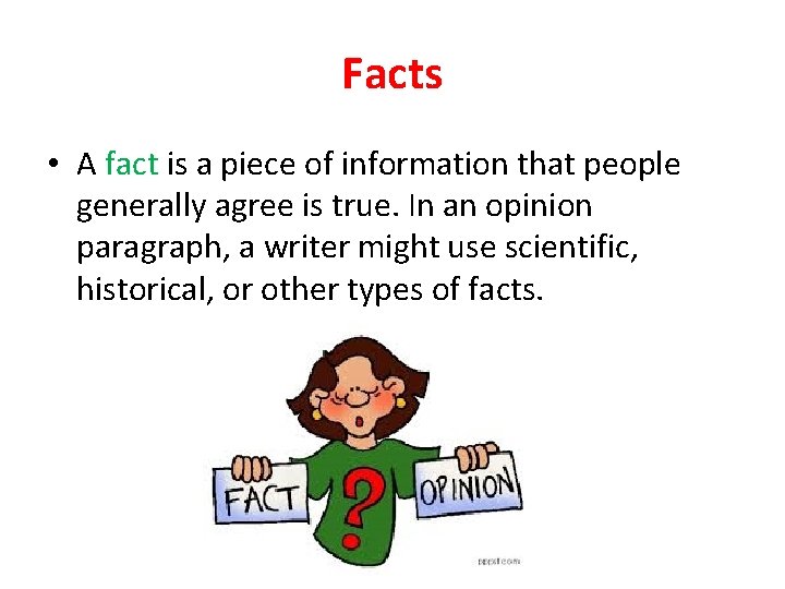 Facts • A fact is a piece of information that people generally agree is