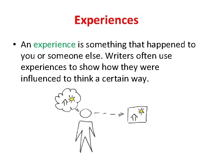 Experiences • An experience is something that happened to you or someone else. Writers